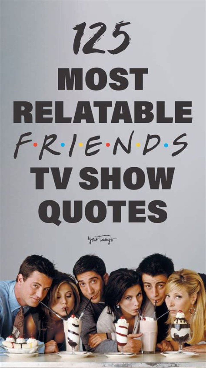 
50+ ‘Friends’ Show Best Quotes For Every Day Life Situation 